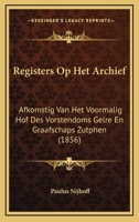Registers Op Het Archief: Afkomstig Van Het Voormalig Hof Des Vorstendoms Gelre En Graafschaps Zutphen (1856) 1167955684 Book Cover