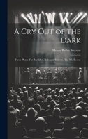 A Cry Out of the Dark: Three Plays: The Meddler, Bolo and Babette, The Madhouse 1022112503 Book Cover