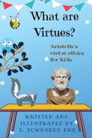 What are Virtues? Aristotle's Virtue Ethics for Kids 1087908183 Book Cover