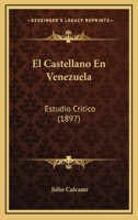 El Castellano En Venezuela: Estudio Critico (1897) 1143469879 Book Cover