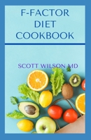 F-FACTOR DIET COOKBOOK: An Effective Guide To Make You Lose Weight Deliciously B08HQ6CYXH Book Cover