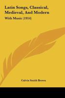 Latin Songs: Classical, Medieval, and Modern With Music 1014321425 Book Cover