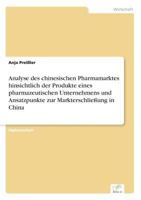 Analyse Des Chinesischen Pharmamarktes Hinsichtlich Der Produkte Eines Pharmazeutischen Unternehmens Und Ansatzpunkte Zur Markterschliessung in China 3838606124 Book Cover