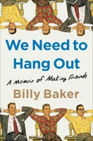 We Need to Hang Out: A Memoir of Making Friends 1982111089 Book Cover