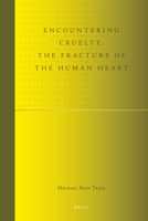Encountering Cruelty: The Fracture of the Human Heart 9004201661 Book Cover