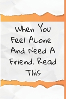 When You Feel Alone and Need a Friend, Read This B0CNTCNTFD Book Cover