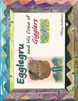 Egglegru and His Crew of Gigglers 1494268434 Book Cover