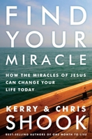 Find Your Miracle: How the Miracles of Jesus Can Change Your Life Today 1601427239 Book Cover