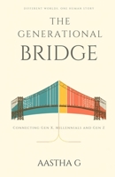 The Generational Bridge: Understanding and Connecting Gen X, Millennials and Gen Z at Home, at Work and in Life B0HCXH4RR6 Book Cover