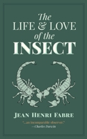 The Life and Love of the Insect - Scholar's Choice Edition 9356905592 Book Cover