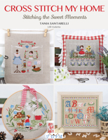 Cross Stitch My Home: Stitching the Sweet Moments 605783464X Book Cover