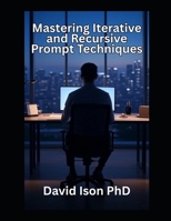 Mastering Iterative and Recursive Prompt Techniques B0FFHGXN4S Book Cover