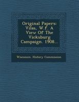 Original Papers: Vilas, W.F. a View of the Vicksburg Campaign. 1908... 1249938880 Book Cover