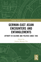 German-East Asian Encounters and Entanglements: Affinity in Culture and Politics Since 1945 0367633973 Book Cover