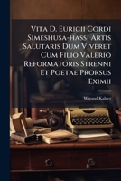 Vita D. Euricii Cordi Simeshusa-hassi Artis Salutaris Dum Viveret Cum Filio Valerio Reformatoris Strenni Et Poetae Prorsus Eximii 1286007828 Book Cover