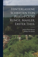 Hinterlassene Schriften Von Philipp Otto Runge, Mahler, Erster Theil 1017836809 Book Cover