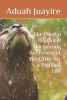 The Playful Balance: Harnessing the Power of the Otter for a Fulfilled Life B0BT6TW1JW Book Cover