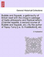 Bubble and Squeak, a gallimaufry of British beef with the chopp'd cabbage of Gallic philosophy and Radical reform. (Crambe repetita, a second course ... of Topsy-Turvy [i.e. G. Huddesford], etc. 1241032696 Book Cover