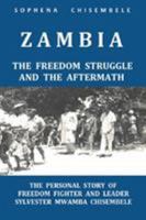 Zambia - The Freedom Struggle and the Aftermath: The Personal Story of Freedom Fighter and Leader Sylvester Mwamba Chisembele 0993409504 Book Cover