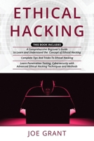 Ethical Hacking: 3 in 1- A Comprehensive Beginner’s Guide + Complete Tips And Tricks To Ethical Hacking + Learn Penetration Testing, Cybersecurity with Advanced Ethical Hacking Techniques and Methods B08NDXBFW3 Book Cover