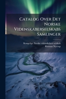 Catalog Over Det Norske Videnskaberselskabs Samlinger (Danish Edition) 1024413640 Book Cover