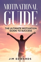 Motivational Guide: The Ultimate Motivation Guide to Success 1675639582 Book Cover