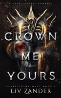 Crown Me Yours: a Dark Fantasy Romance 1955871175 Book Cover