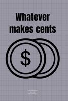 whatever makes cents: Journal notebook Diary for Coin Collecting Inventory Blank Lined to Track Your Coin Collection 1708177108 Book Cover