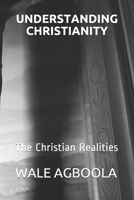 UNDERSTANDING CHRISTIANITY: The Christian Realities B087SFLP2V Book Cover