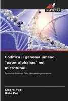 Codifica il genoma umano "pater alphahas" nei microtubuli (Italian Edition) 6207185218 Book Cover