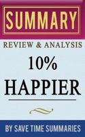 10% Happier: How I Tamed the Voice in My Head, Reduced Stress Without Losing My Edge, and Found Self-Help That Actually Works (A True Story) by Dan Harris -- Summary, Review & Analysis 1497423651 Book Cover