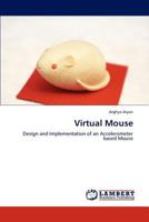 Virtual Mouse: Design and Implementation of an Accelerometer based Mouse 3659175900 Book Cover