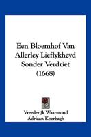 Een Bloemhof Van Allerley Lieflykheyd Sonder Verdriet (1668) 1104860201 Book Cover