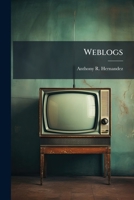 Weblogs: The Power to Shape Public Opinion 1288299095 Book Cover