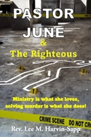 Pastor June & The Righteous: Ministry is what she loves, solving murder is what she does! 1734296038 Book Cover