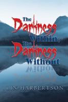 The Darkness Within, the Darkness Without 1546259058 Book Cover
