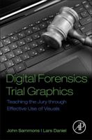 Digital Forensics Trial Graphics: Teaching the Jury Through Effective Use of Visuals 0128034831 Book Cover