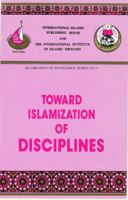 Toward Islamization of Disciplines (Islamization of Knowledge Series, 6) 091246321X Book Cover