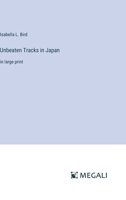 Unbeaten Tracks in Japan: in large print 3387019203 Book Cover