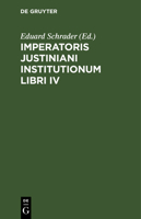 Imperatoris Justiniani Institutionum Libri Iv: Ad Fidem Antiquorum Librorum Edidit Variantium Lectionum Locorumque Parallelorum Delectum Adiecit ... Gualth. Frider. Clossio,... 3112631234 Book Cover