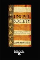 Uncivil Society: Government's War Against God and the Plight of the Christian Citizen 1459638190 Book Cover