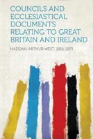 Councils and Ecclesiastical Documents Relating to Great Britain and Ireland 3337324304 Book Cover