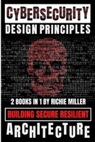 Cybersecurity Design Principles: Building Secure Resilient Architecture 1839381825 Book Cover