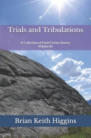 Trials and Tribulations: A Collection of Flash Fiction Stories Volume III. B0DMSW8XDF Book Cover