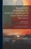 Rusticatio Mexicana, Seu Rariora Quaedam Ex Agris Mexicanis Decerpta: Atque In Libros Decem Distributa... (Latin Edition) 1019721162 Book Cover
