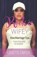 Rookie Wifey: Raw Marriage Tips from One Wife to Another 0578404621 Book Cover