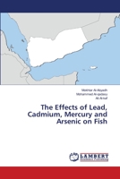 The Effects of Lead, Cadmium, Mercury and Arsenic on Fish 6139842239 Book Cover