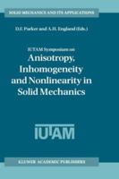 IUTAM Symposium on Anisotropy, Inhomogeneity and Nonlinearity in Solid Mechanics: Proceedings of the IUTAM-ISIMM Symposium held in Nottingham, U.K., 30 August - 3 September 1994 0792335945 Book Cover