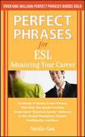 Perfect Phrases for ESL: Advancing Your Career: Hundreds of Ready-To-Use Phrases That Help You Speak Fluently, Understand "Business Speak," Net 0071608362 Book Cover