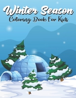 Winter Season Coloring Book For Kids: A Super Amazing Winter Season Coloring Activity Book for Kids Ages (6-12),(8-14) And Teenagers.Gifts For Christmas/Birthday/Thanksgiving. Book Size 8.5"x 11". 1713189496 Book Cover